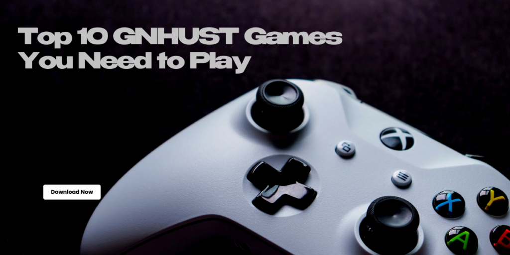 Top 10 GNHUST Games You Need to Play